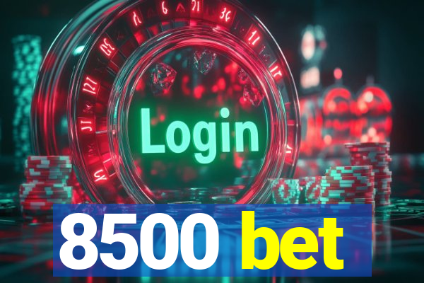 8500 bet